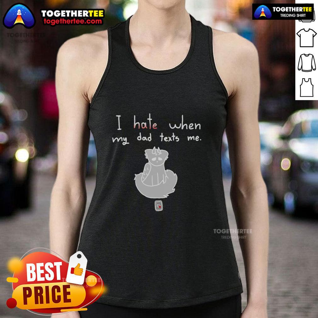 Awesome I Hate When My Dad Texts Me T-Shirt - Image 4