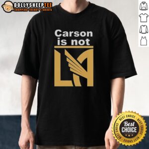 Hot Carson Is Not La Galaxy T-Shirt