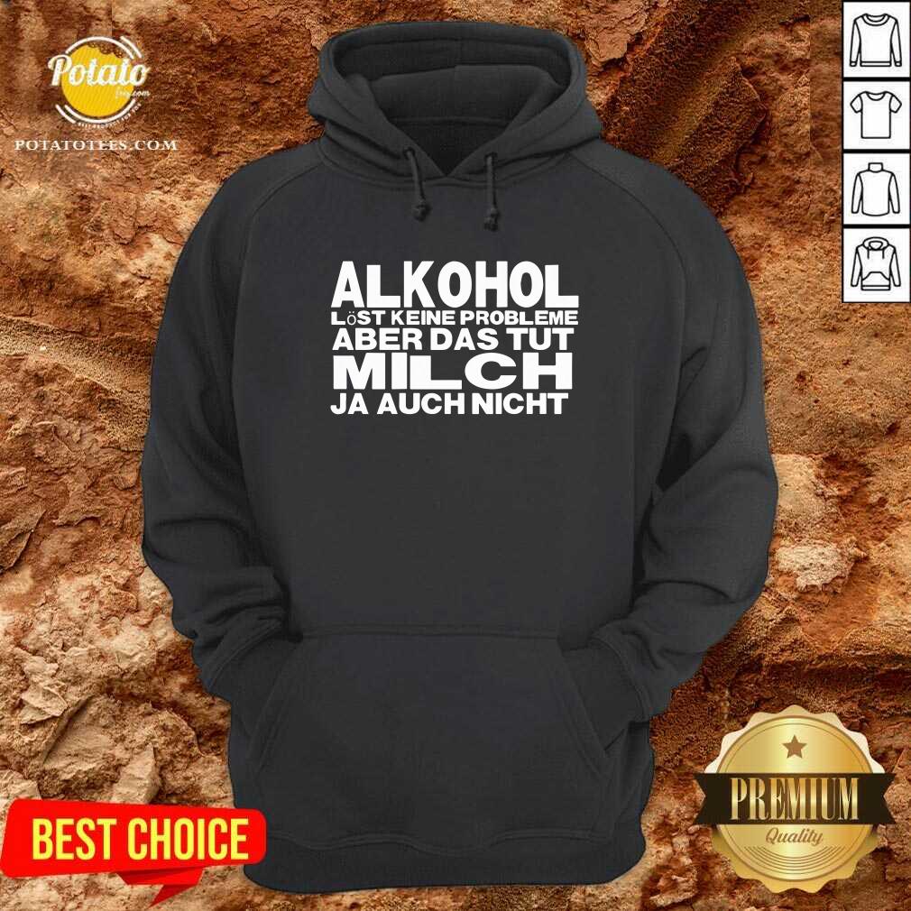 Alkohol Aber Das Tut Milch Ja Auch Nicht Shirt - Image 5