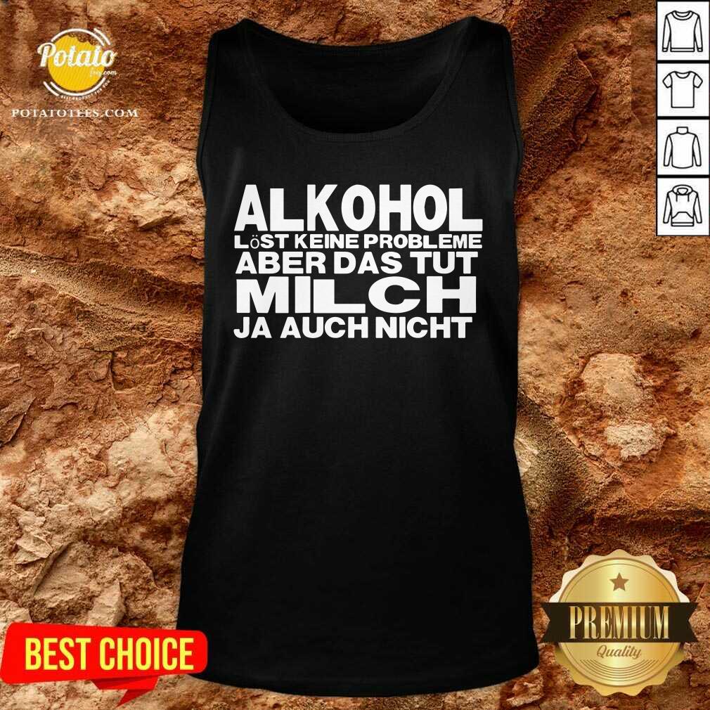 Alkohol Aber Das Tut Milch Ja Auch Nicht Shirt - Image 3