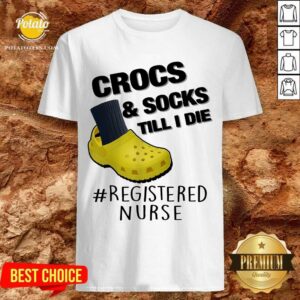 Crocs And Socks Till I Die Shirt