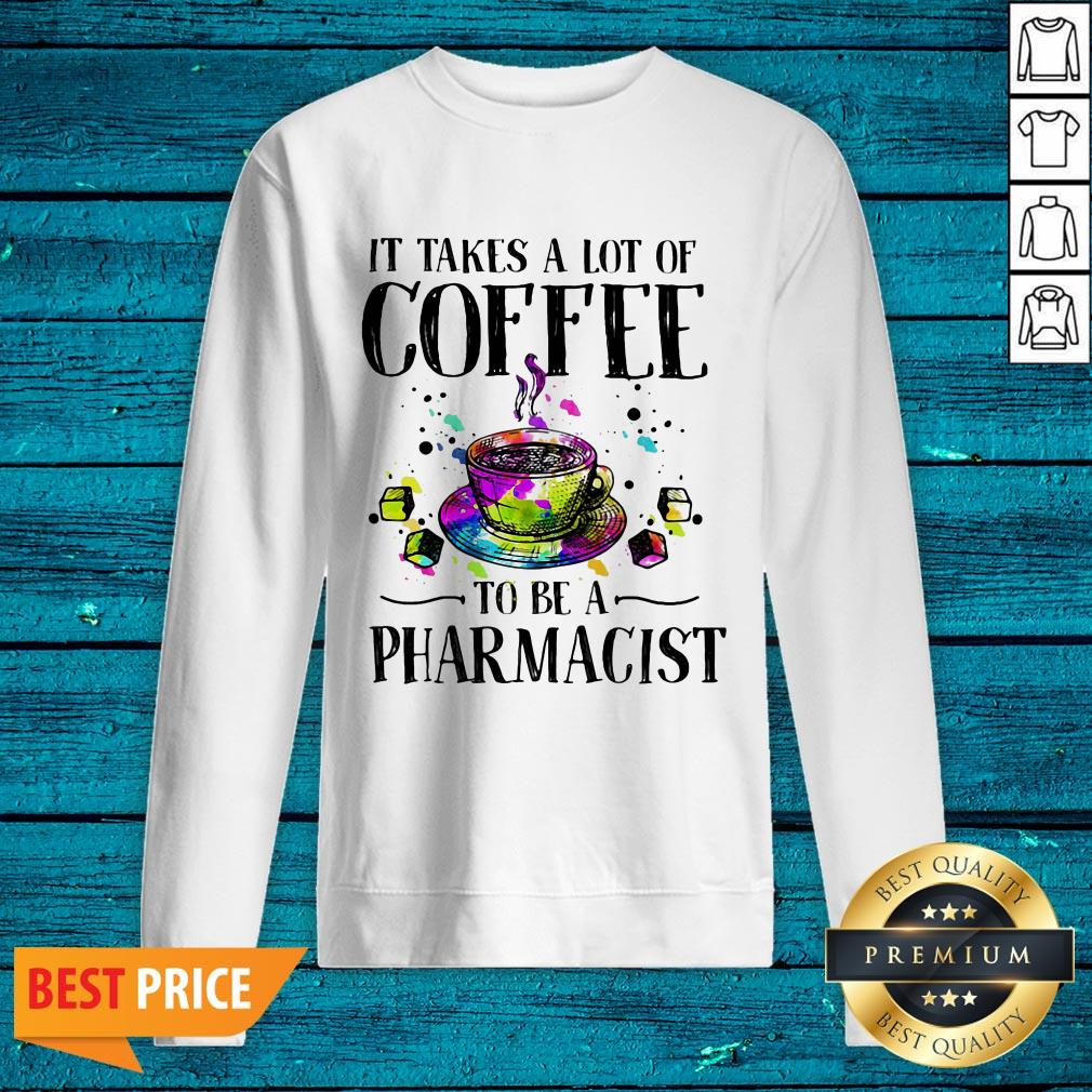 It Takes A Lot Of Coffee To Be A Pharmacist Shirt - Image 2