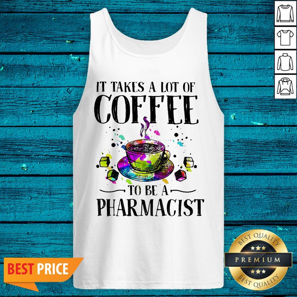 It Takes A Lot Of Coffee To Be A Pharmacist Shirt - Image 5
