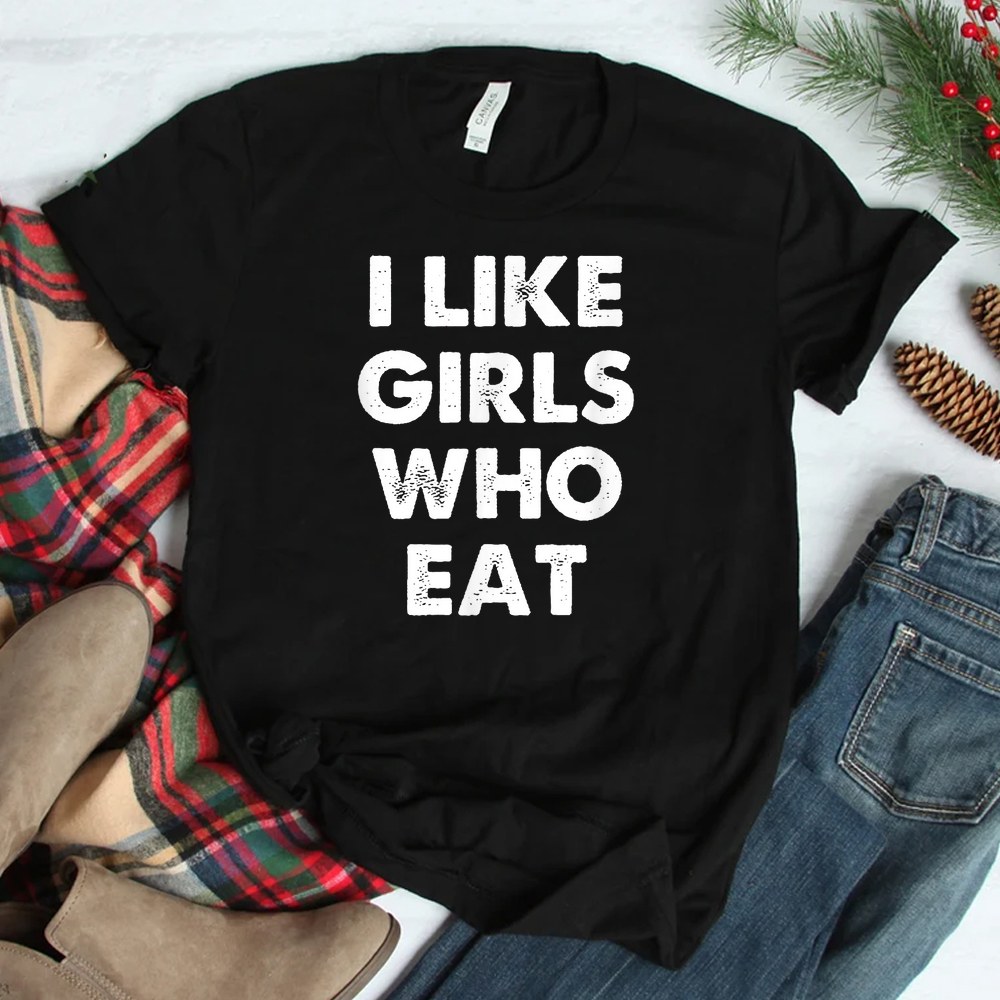 Funny I Like Girls Who Eat Shirt