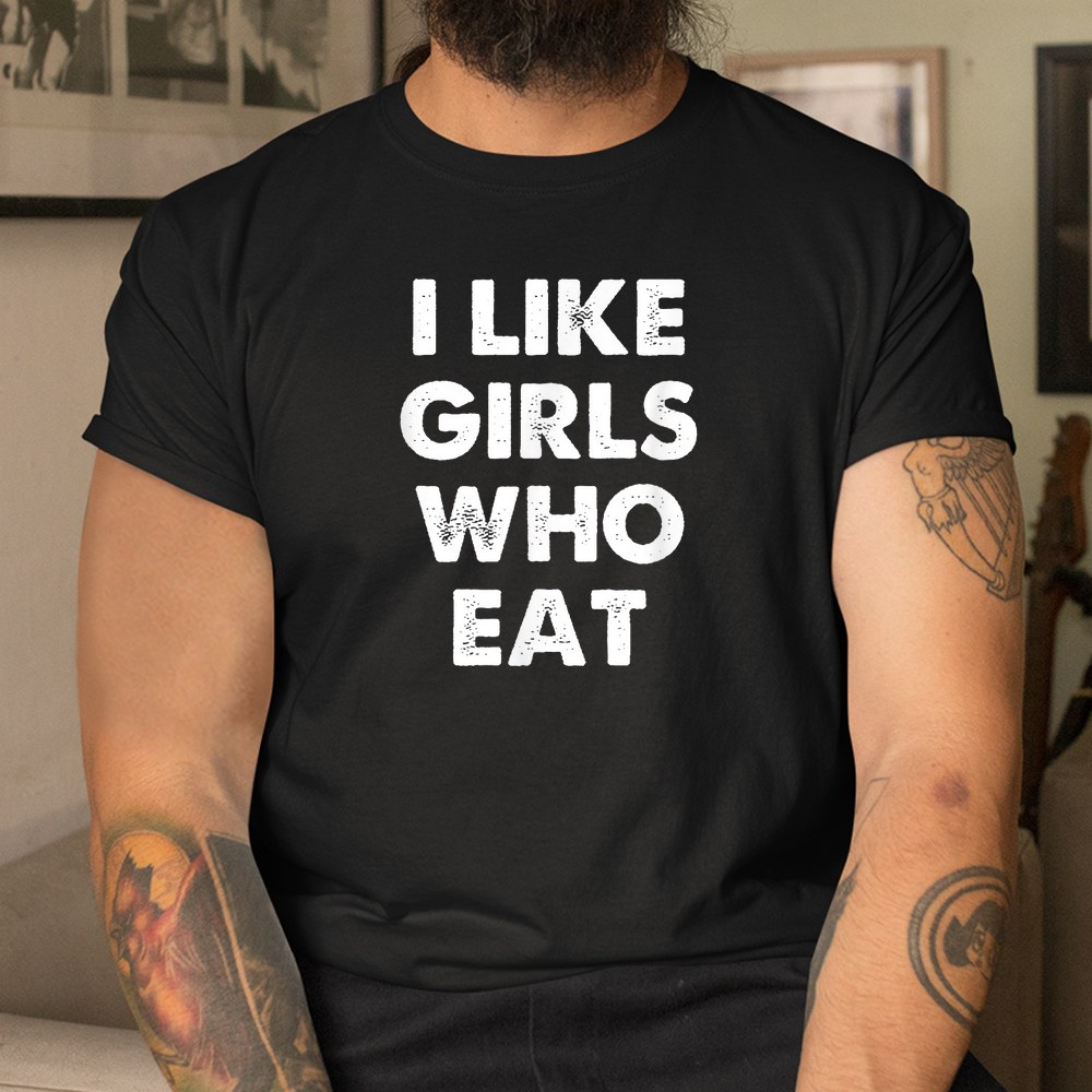 Funny I Like Girls Who Eat Shirt - Image 3