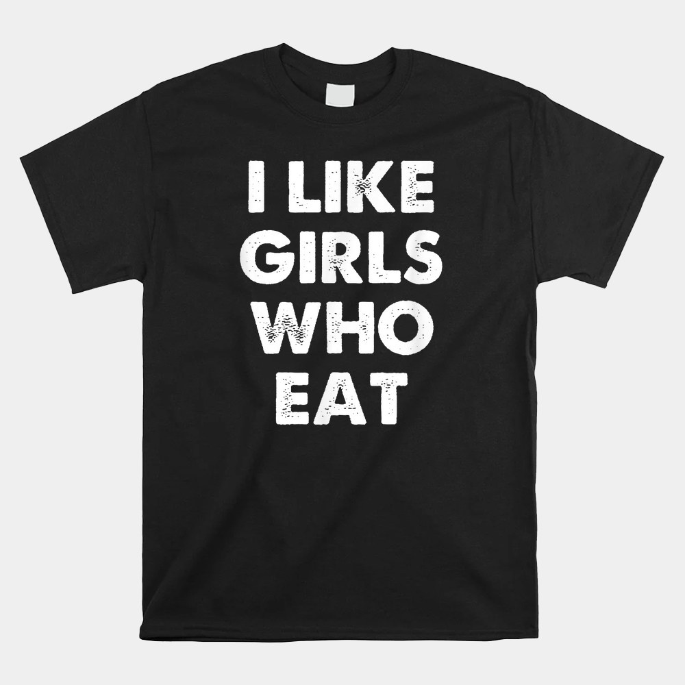 Funny I Like Girls Who Eat Shirt - Image 4