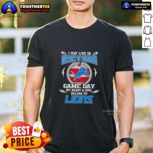 Pretty I May Live In District Of Columbia But On Game Day My Heart And Soul Belongs To Detroit Lions T-Shirt