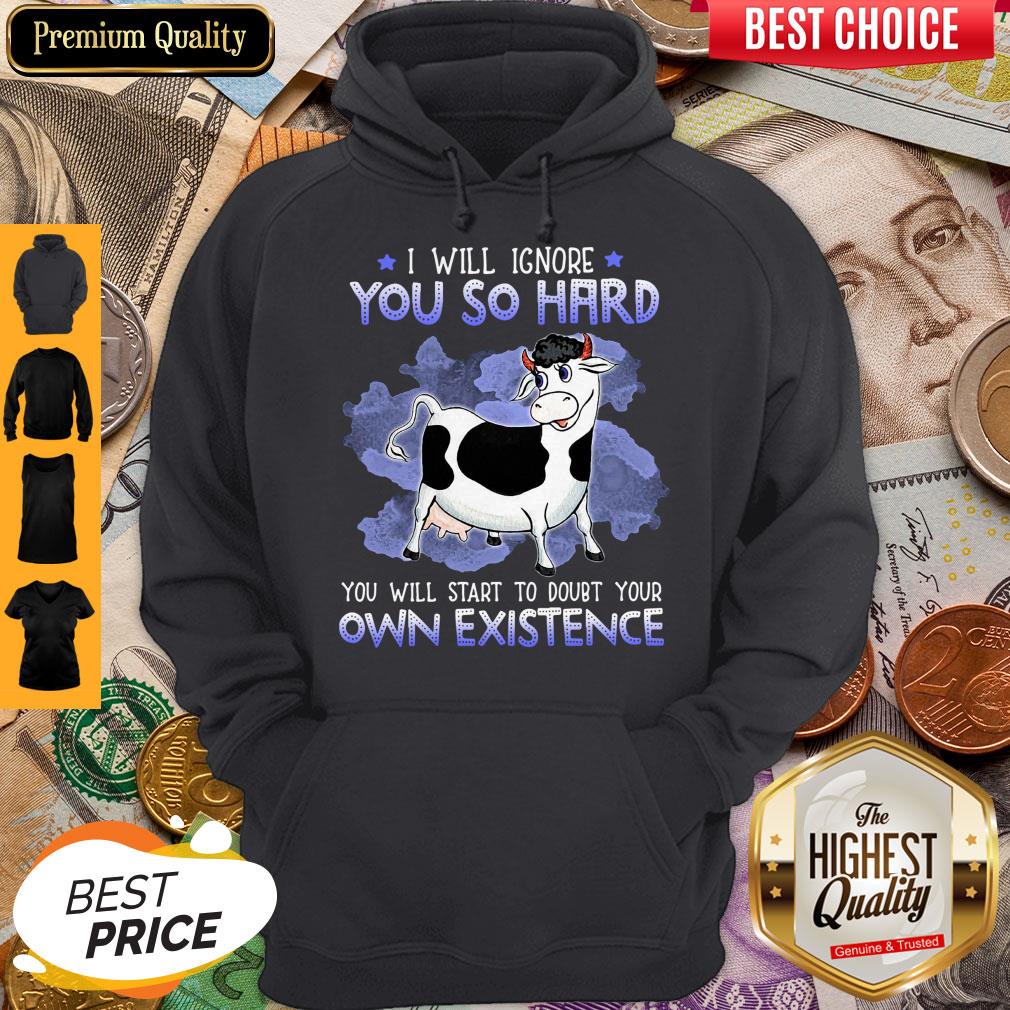 Dairy Cows I Will Ignore You So Hard You Will Start To Doubt Your Own Existence Shirt - Image 4