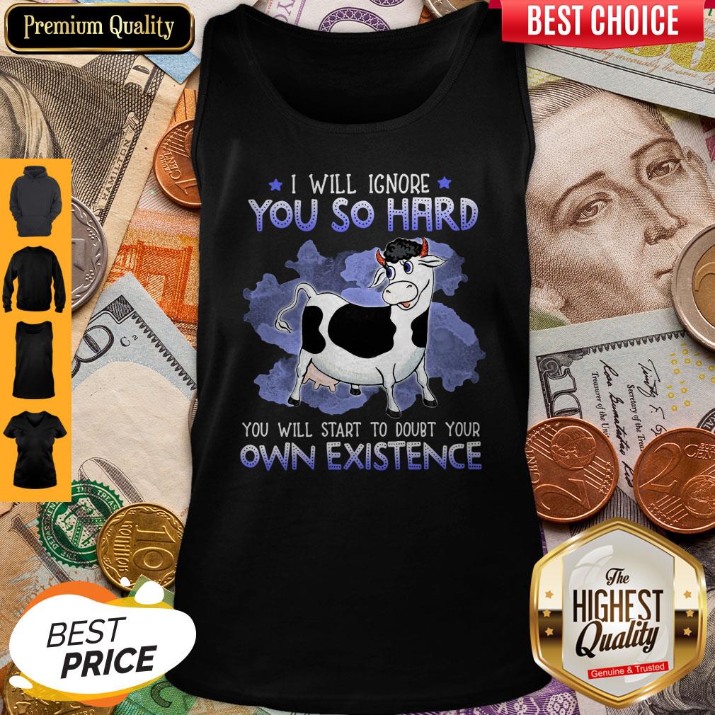 Dairy Cows I Will Ignore You So Hard You Will Start To Doubt Your Own Existence Shirt - Image 2