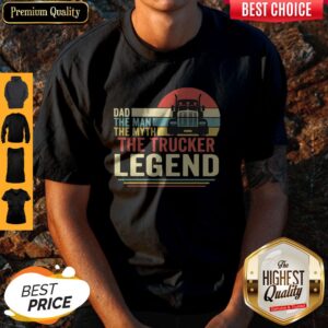 Funny Dad The Man The Myth The Trucker Legend Vintage Shirt
