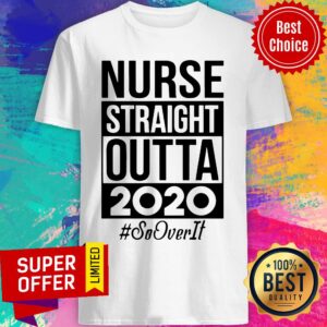 Funny Nurse Straight Outta 2020 #Sooverit Shirt