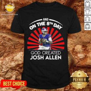 Original Buffalo Bills And On The 8th Day God Created Josh Allen Wyoming Football Shirt