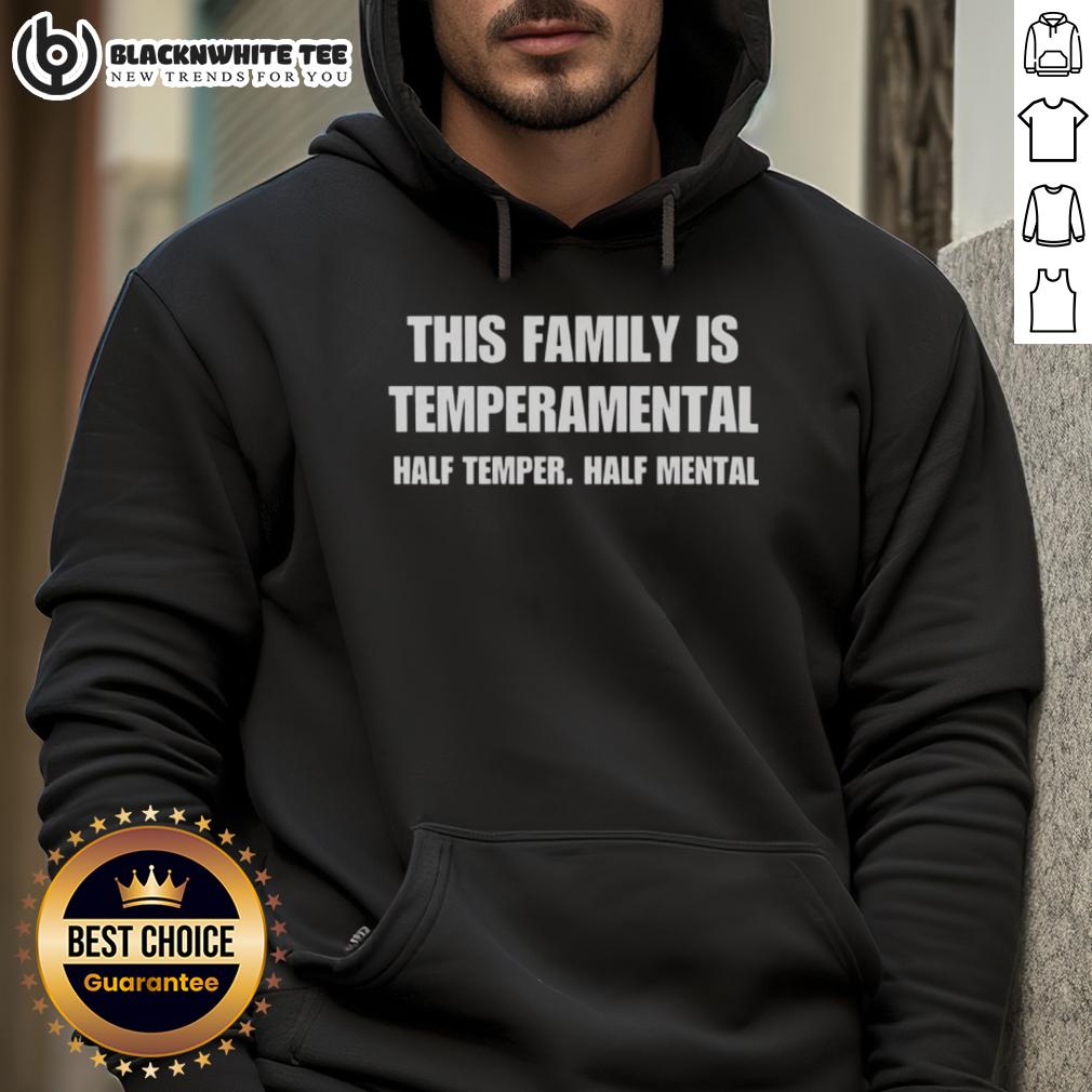 Nice This Family Is Temperamental Half Temper Half Mental T-Shirt - Image 2