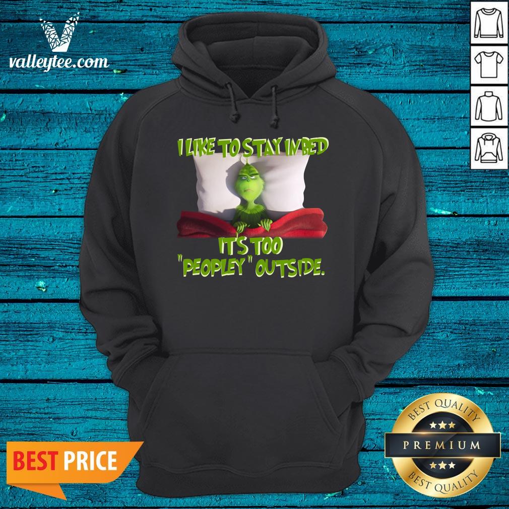 Happy Grinch I Like To Stay In Bed It's Too Peopley Outside Shirt - Image 3