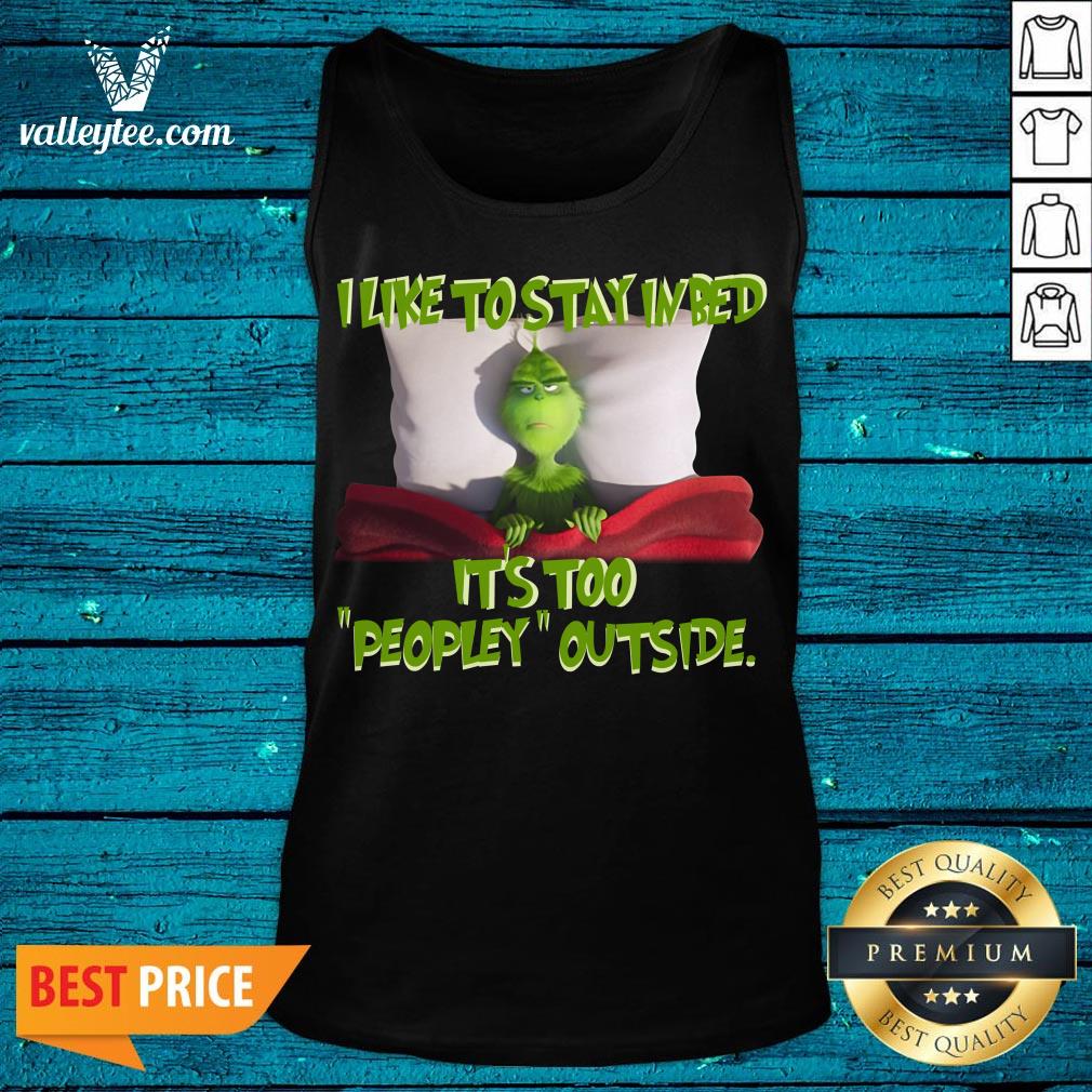 Happy Grinch I Like To Stay In Bed It's Too Peopley Outside Shirt - Image 5
