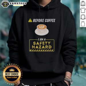 Alternative view of Good Before Coffee I Am A Safety Hazard A Funny Coffee Addict T-Shirt