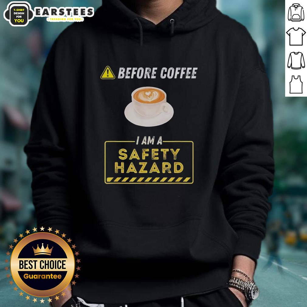 Good Before Coffee I Am A Safety Hazard A Funny Coffee Addict T-Shirt - Image 2