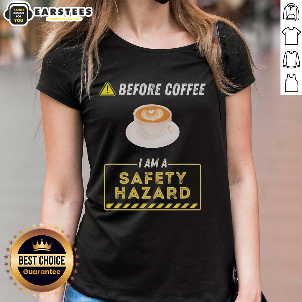 Good Before Coffee I Am A Safety Hazard A Funny Coffee Addict T-Shirt - Image 3