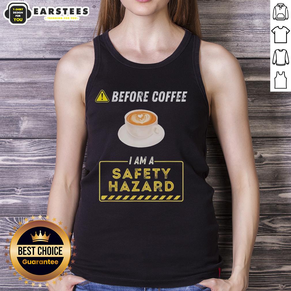 Good Before Coffee I Am A Safety Hazard A Funny Coffee Addict T-Shirt - Image 4