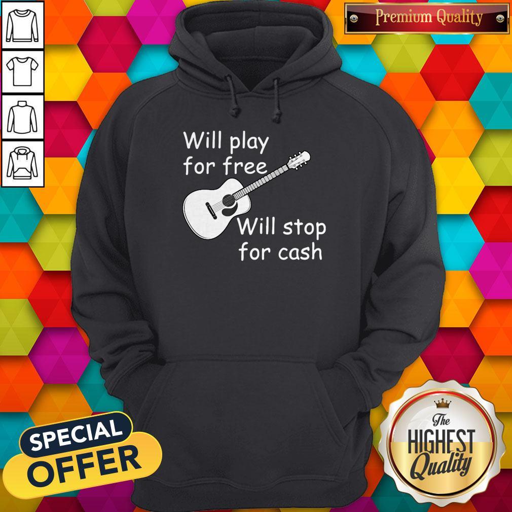 Pretty Will Play For Free Will Stop For Cash Shirt - Image 2