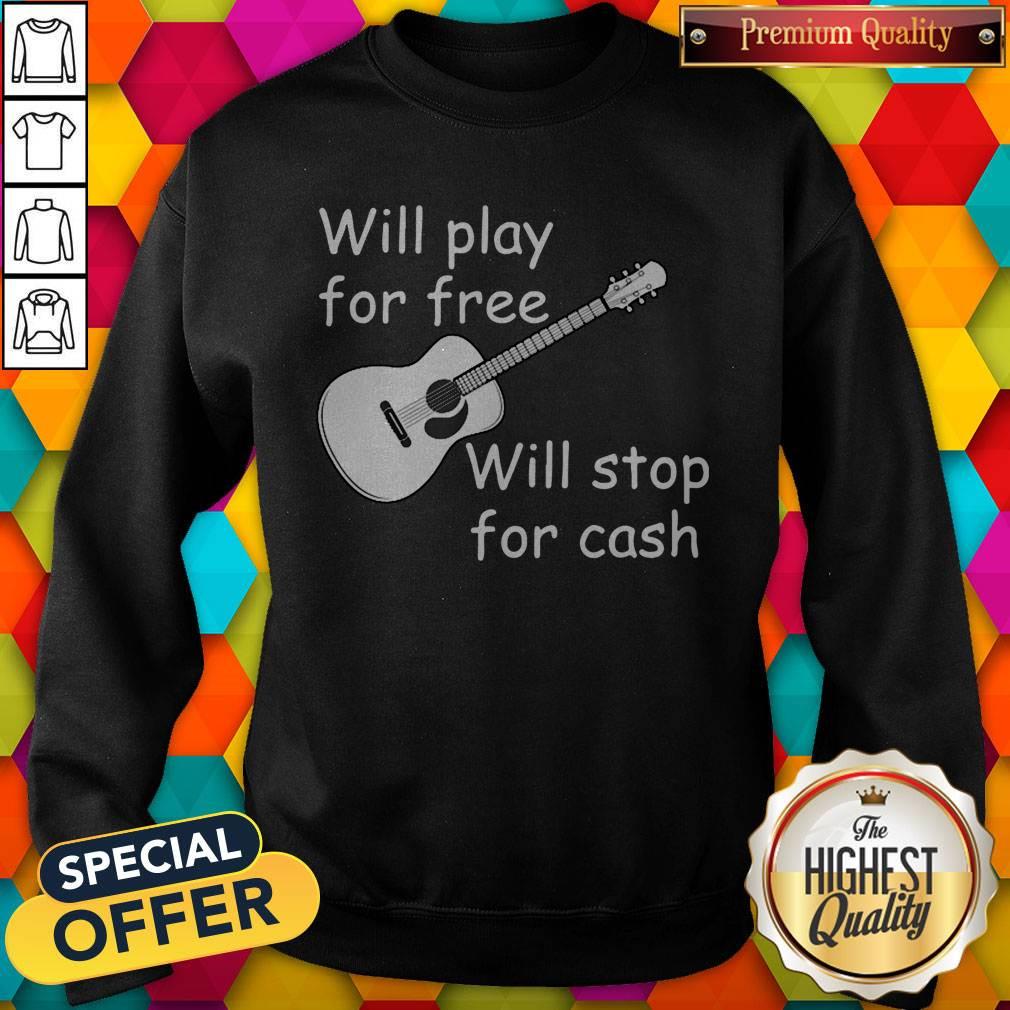Pretty Will Play For Free Will Stop For Cash Shirt - Image 5