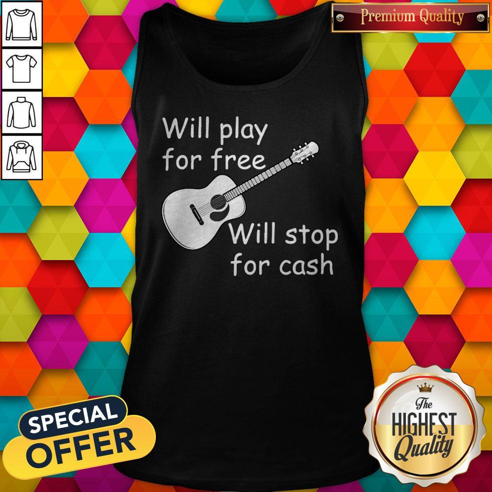 Pretty Will Play For Free Will Stop For Cash Shirt - Image 4