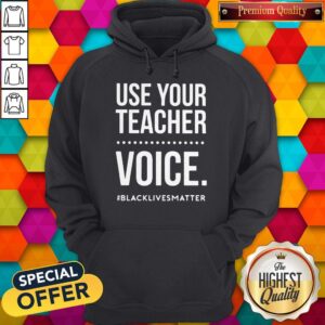 Alternative view of Top Use Your Teacher Voice #Blacklivesmatter Shirt