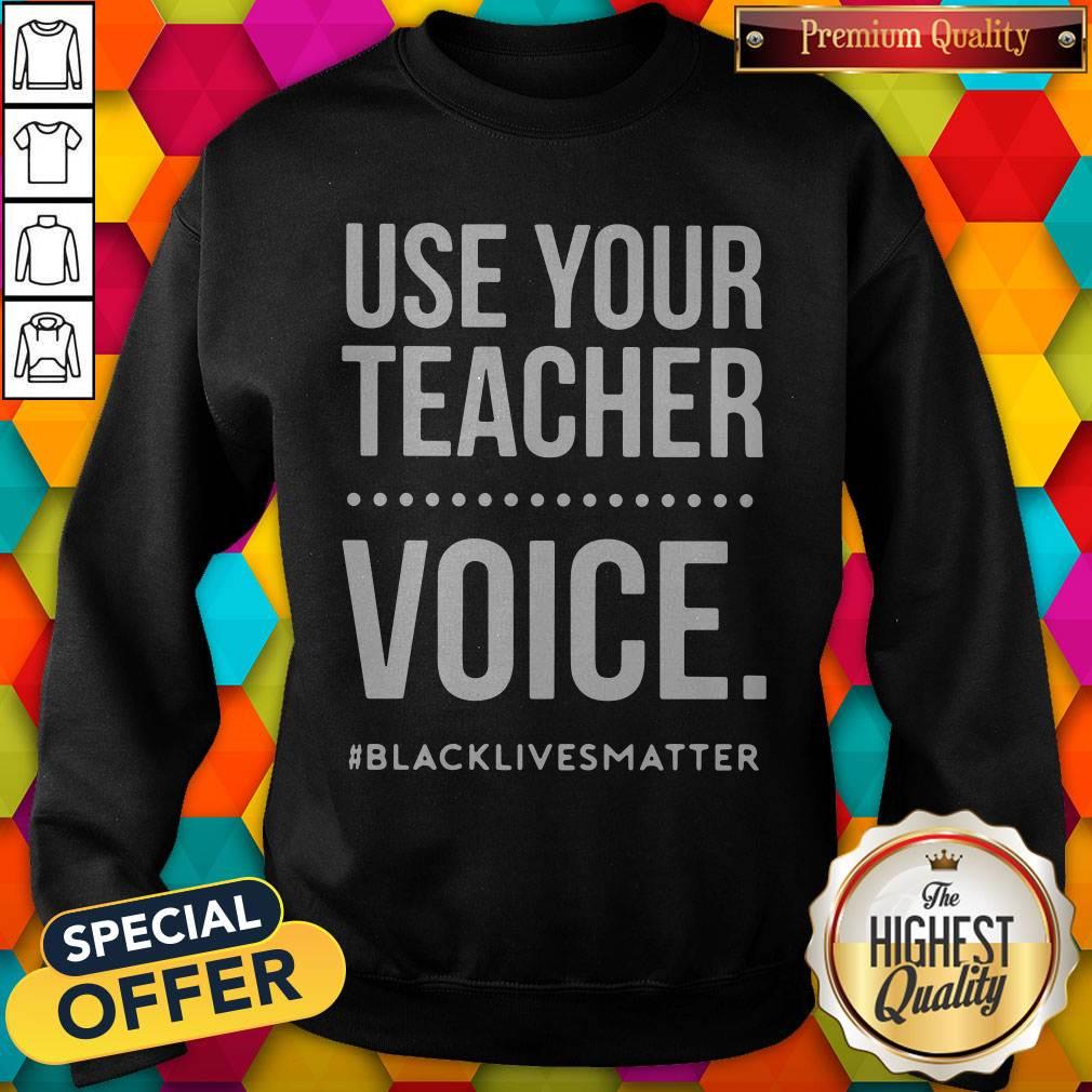 Top Use Your Teacher Voice #Blacklivesmatter Shirt - Image 5