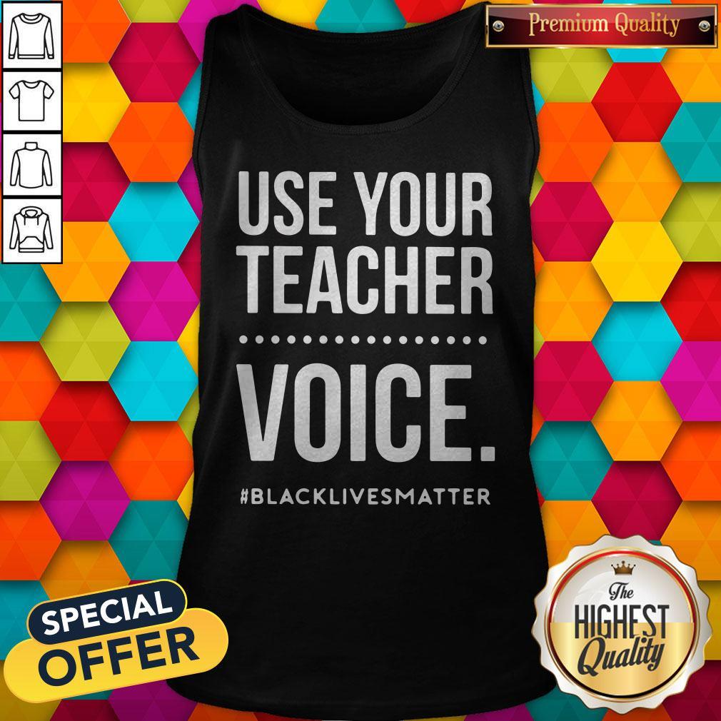 Top Use Your Teacher Voice #Blacklivesmatter Shirt - Image 4