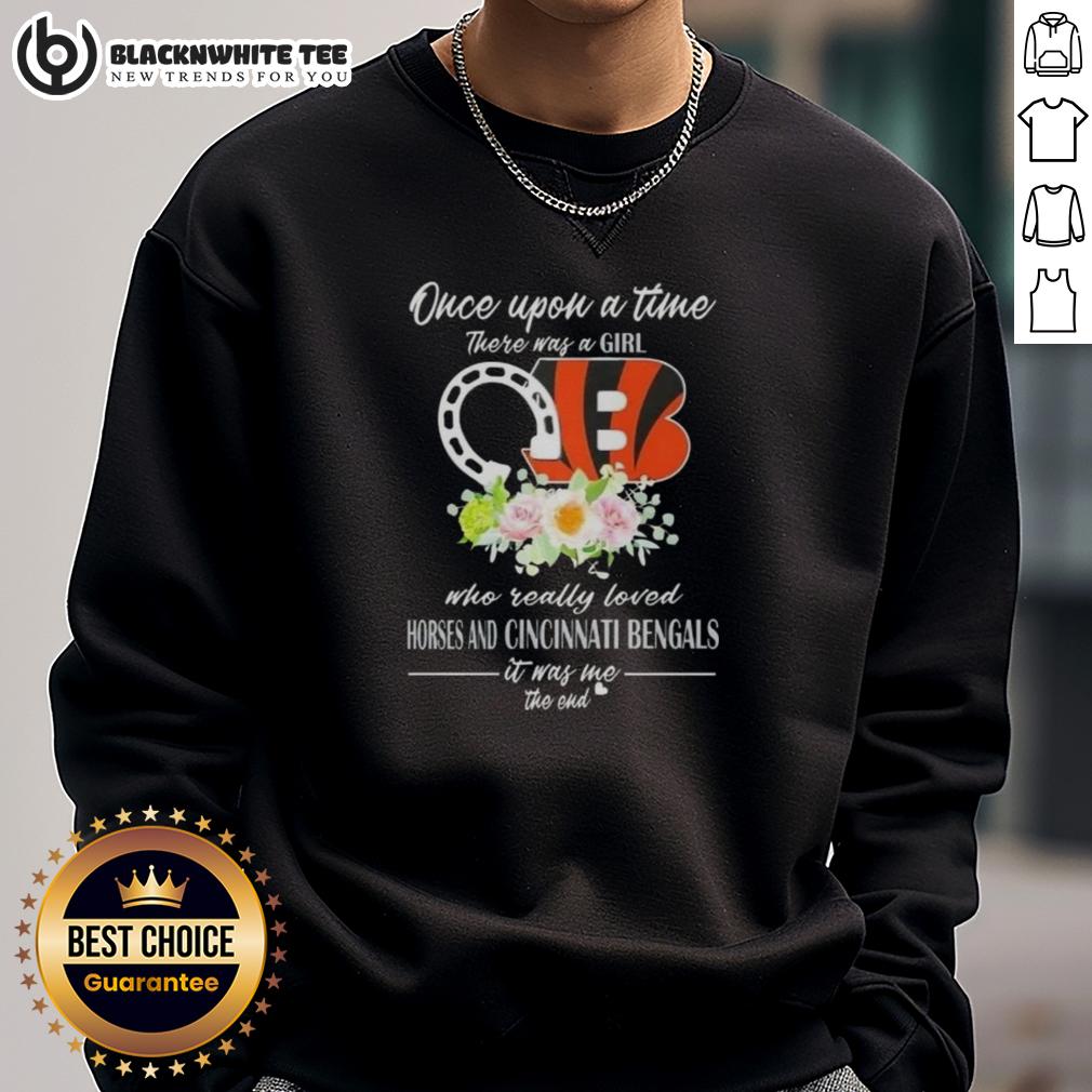 Good Once Upon A Time There Was A Girl Who Really Loved Horses And Cincinnati Bengals It Was Me T-Shirt - Image 5