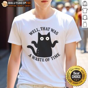 Good Well That Was A Waste Of Time T-Shirt