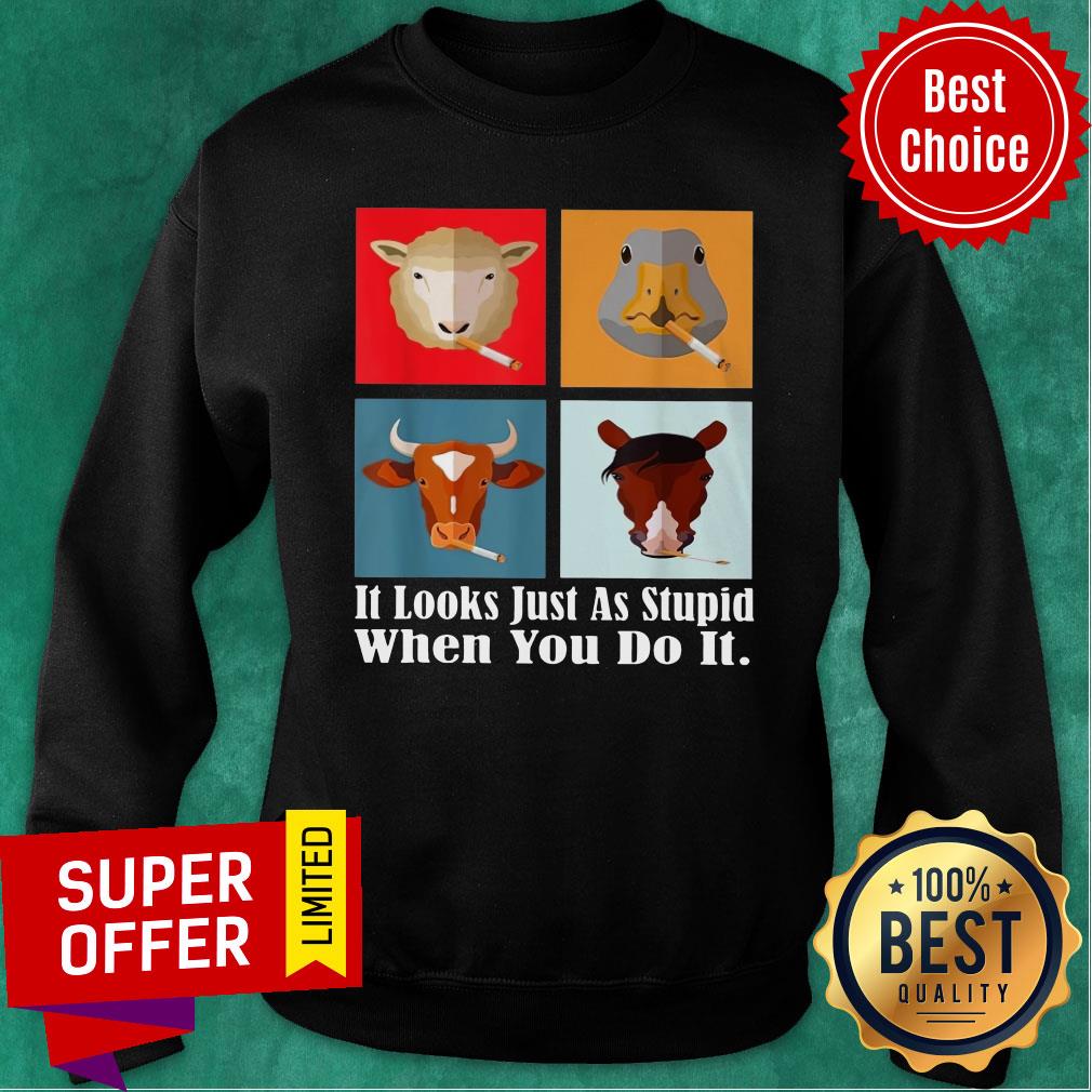 Animals with Cigars It Looks Just As Stupid When You Do It Shirt - Image 5