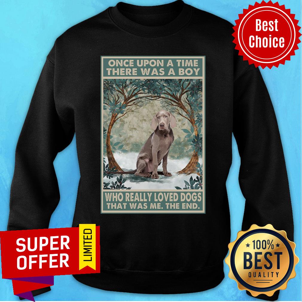 Weimaraner Once Upon A Time Boy Who Really Loved Dogs Shirt - Image 4