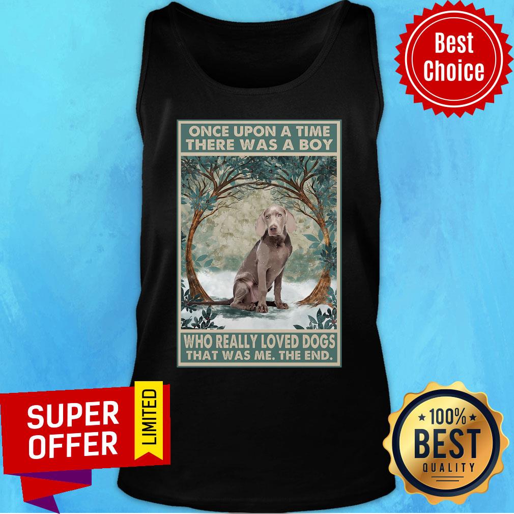 Weimaraner Once Upon A Time Boy Who Really Loved Dogs Shirt - Image 3