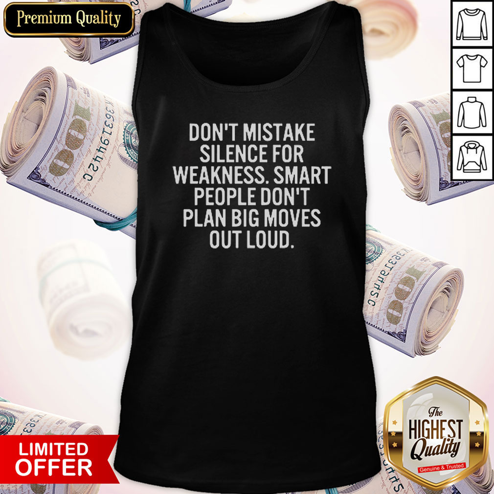 Don't Mistake Silence For Weakness Smart People Don't Plan Big Moves Out Loud Shirt - Image 4