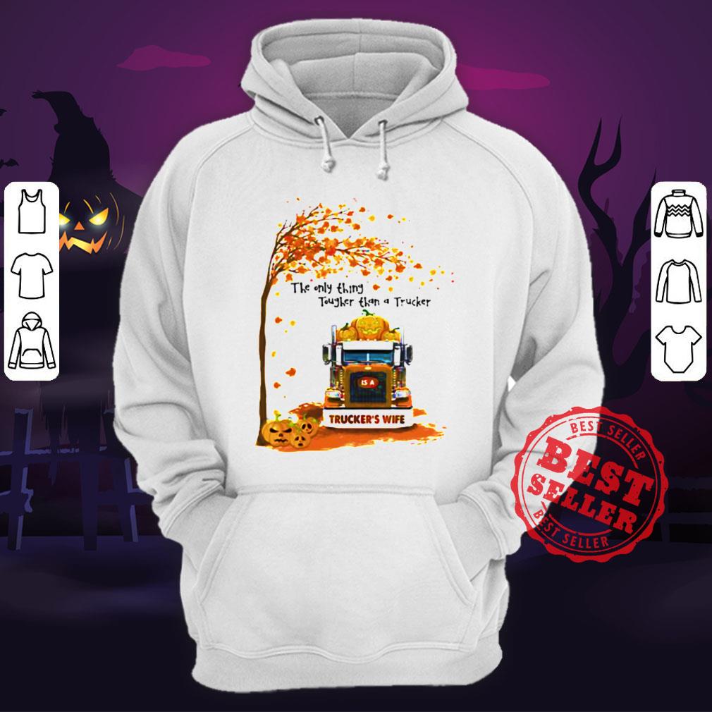 Halloween The Only Thing Tougher Than A Trucker Truckers Wife Shirt - Image 3