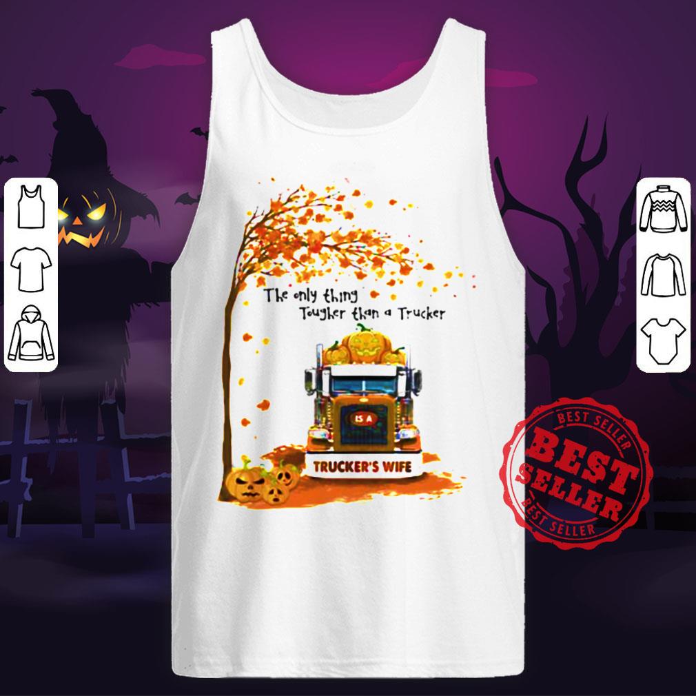 Halloween The Only Thing Tougher Than A Trucker Truckers Wife Shirt - Image 4