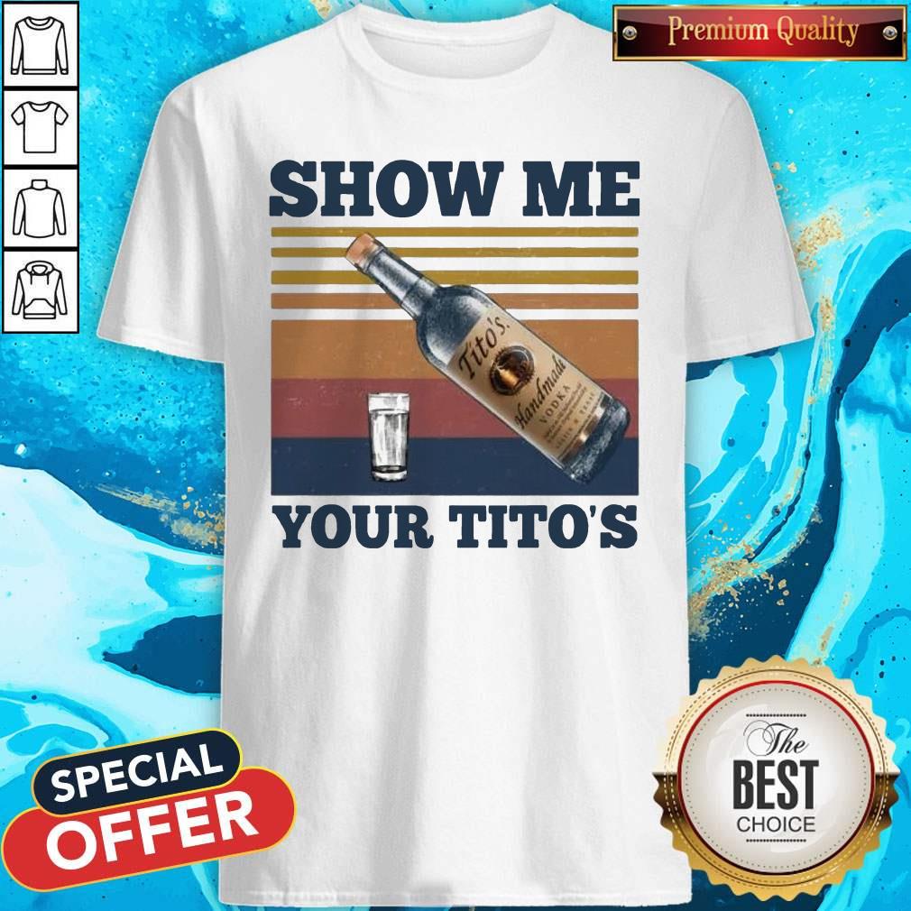 Show Me Your Tito’s Vintage Shirt