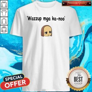 Top Wazzup Mga Ka Noo Shirt