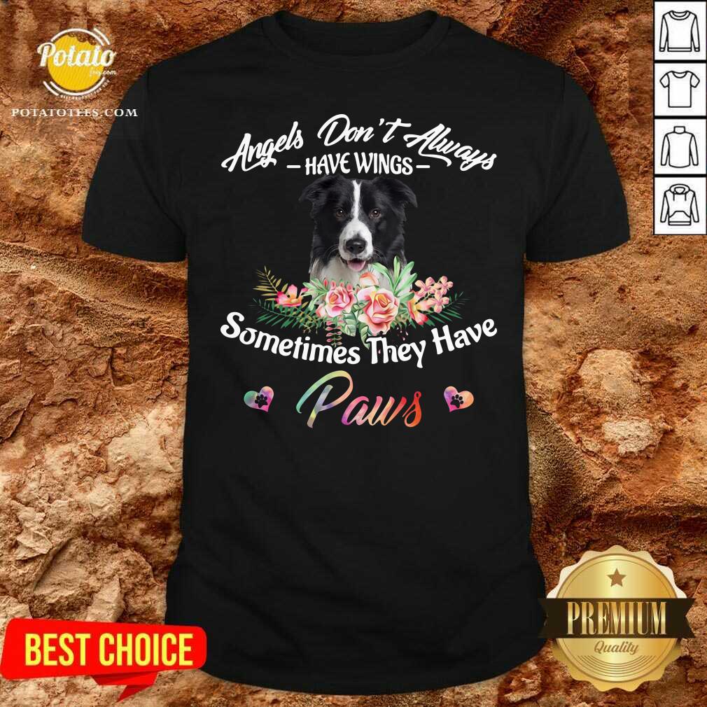 Good Angels Don’t Always Have Wings Border Collie Sometimes They Have Paws Shirt