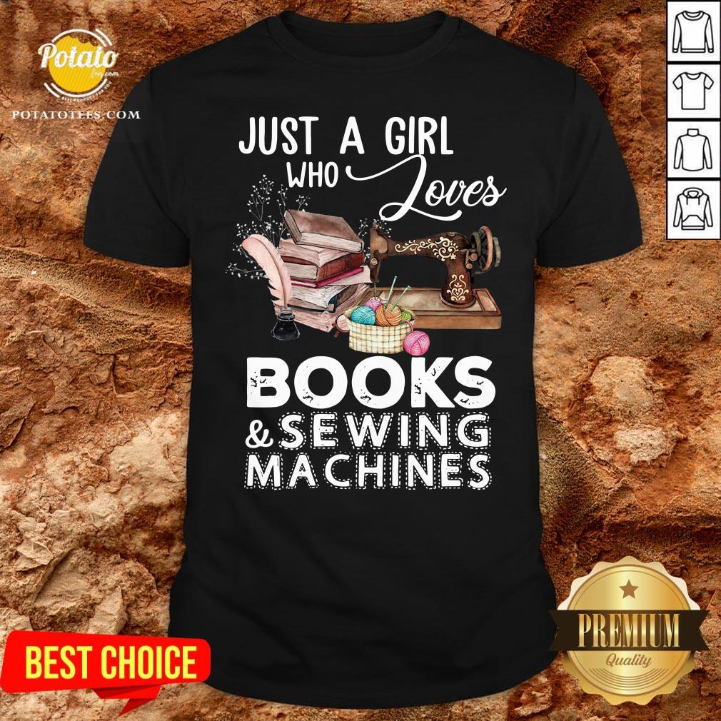 Hot Just A Girl Who Loves Books And Sewing Machines Shirt