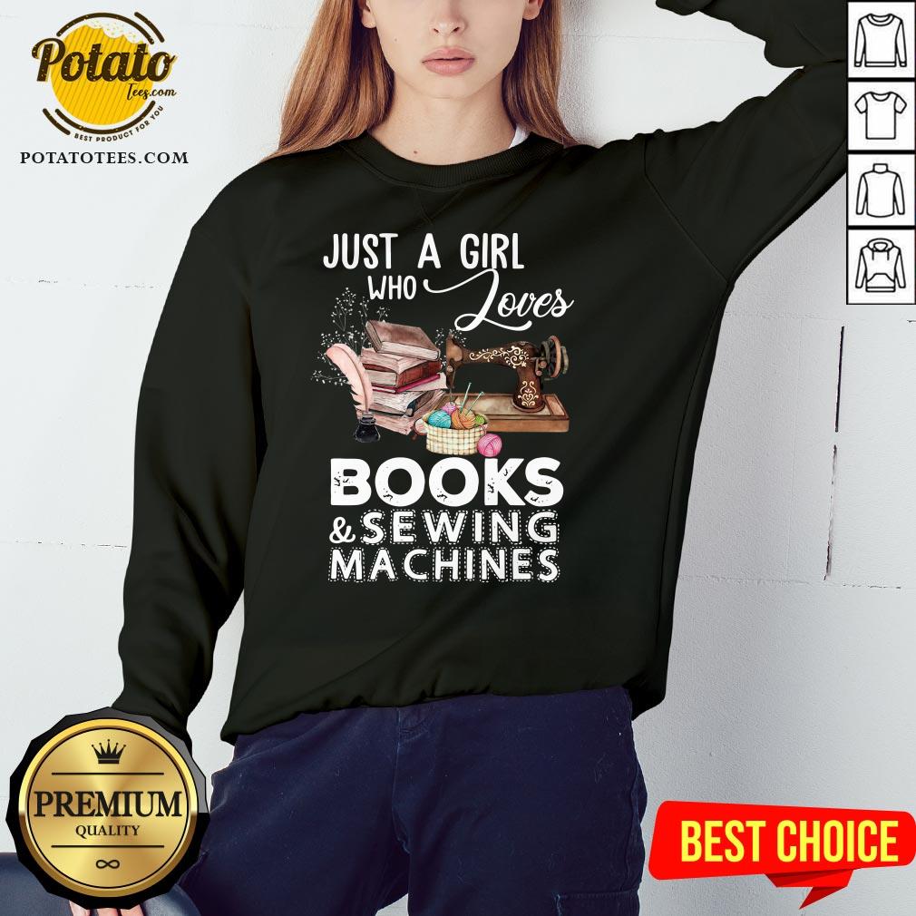 Hot Just A Girl Who Loves Books And Sewing Machines Shirt - Image 4
