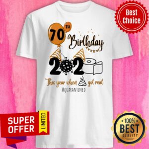 Nice 70th Birthday 2020 The Year When Shit Got Real Quarantined Coronavirus Toilet Paper Shirt