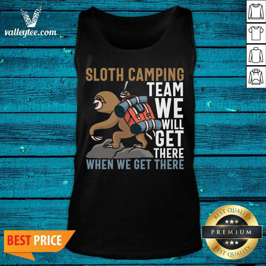 Sloth Camping Team We Will Get There When We Get There Shirt - Image 5