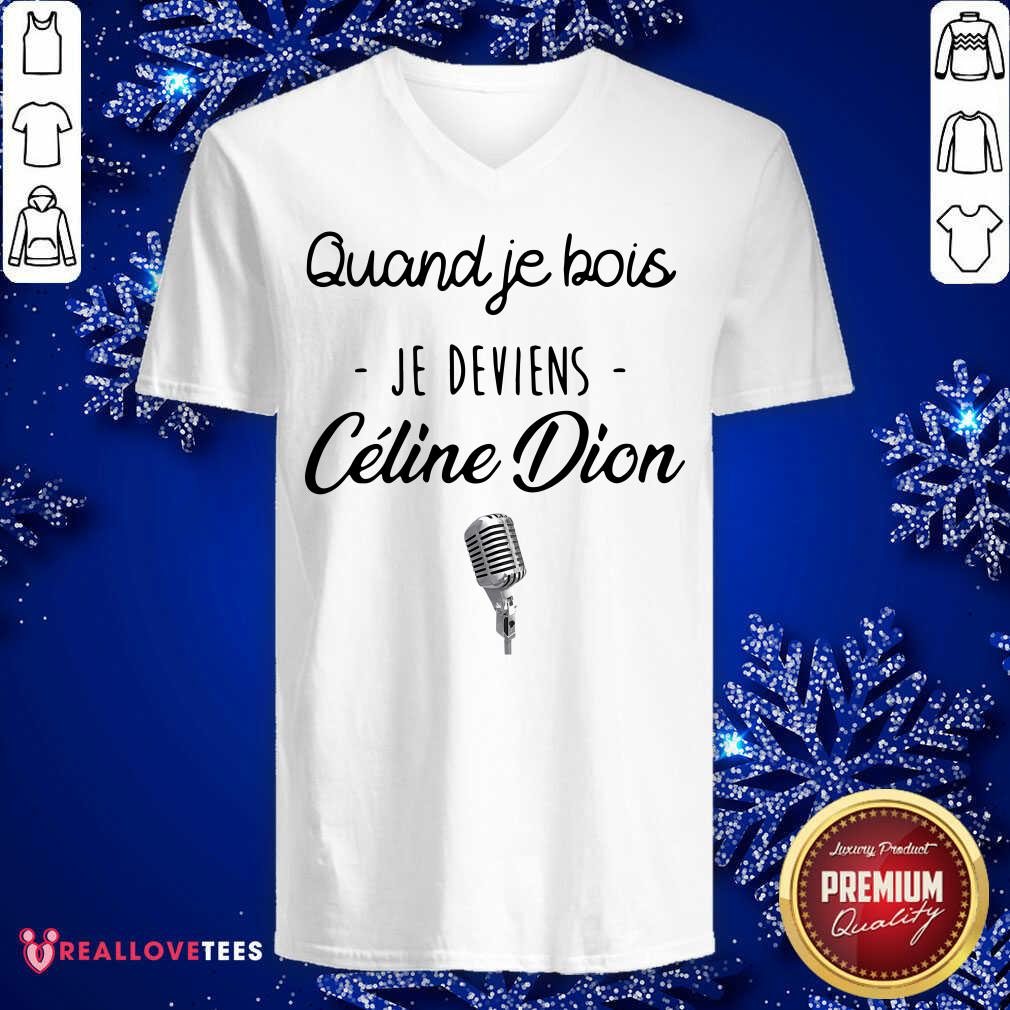 Beautiful Quand Je Bois Je Deviens Celine Dion Shirt - Image 5