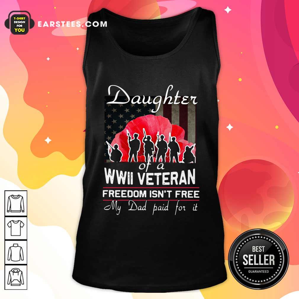 Hot Daughter Of A Wwii Veteran Freedom Isn’t Free My Dad Paid For It Shirt - Image 4