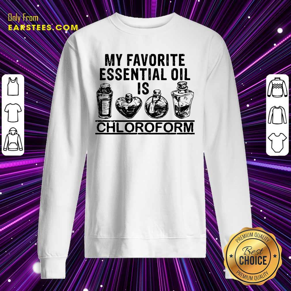 Perfect My Favorite Essential Oil Is Chloroform Shirt - Image 5