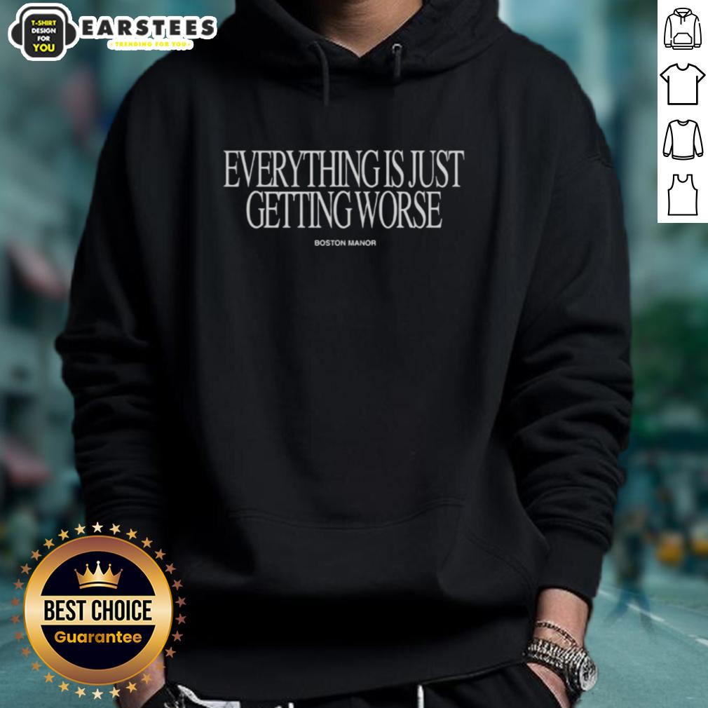 Premium Everything Is Just Getting Worse Boston Manor T-Shirt - Image 2