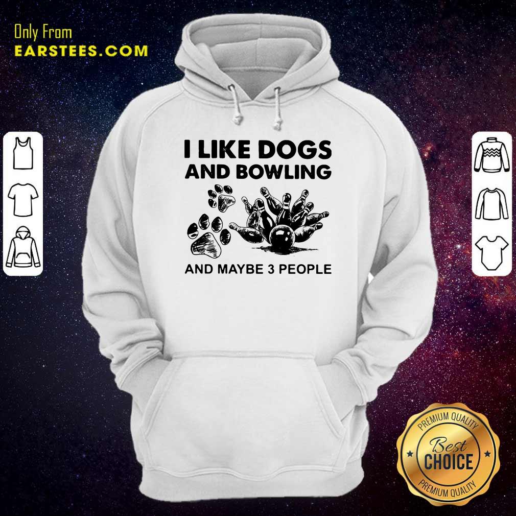 Good I Like Dogs And Bowling And Maybe Three People Shirt - Image 2