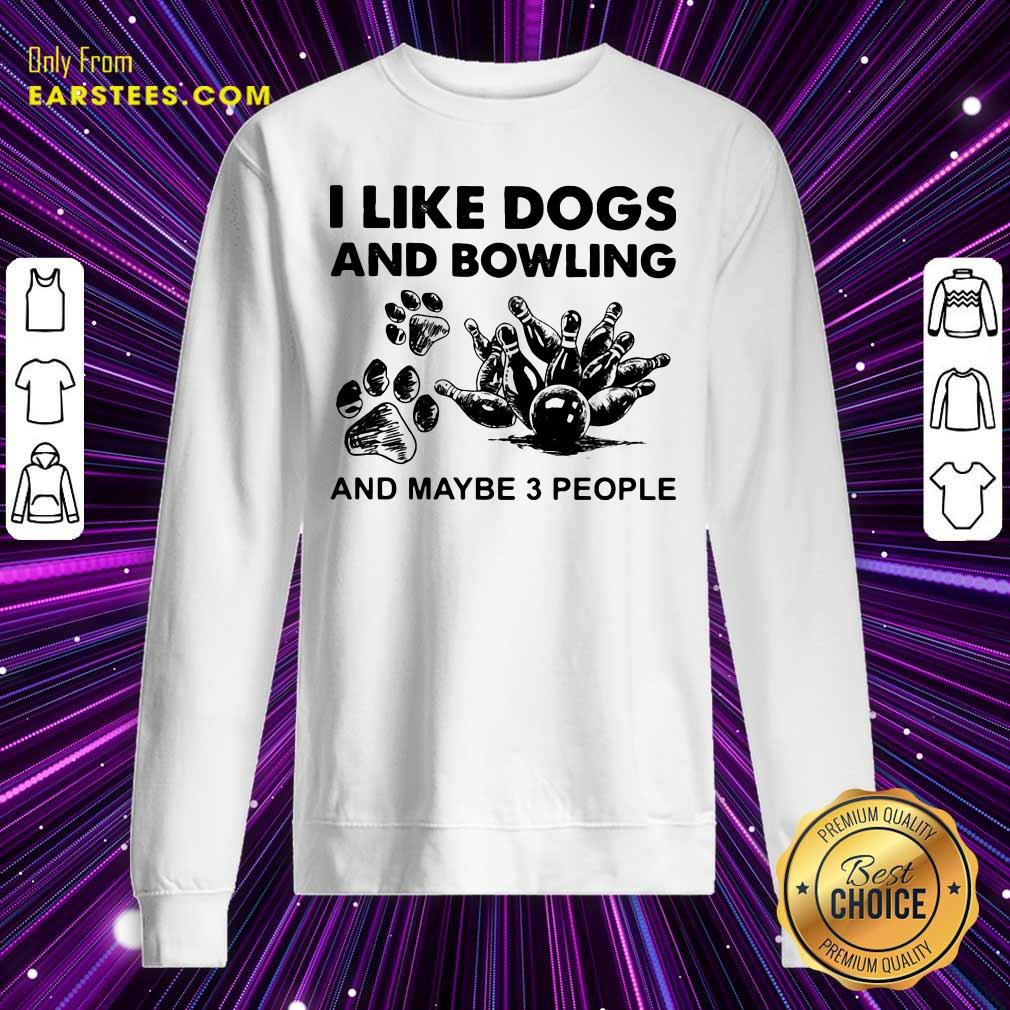 Good I Like Dogs And Bowling And Maybe Three People Shirt - Image 5